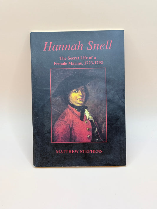 Hannah Snell: The Secret Life of a Female Marine, 1723–1792 by Matthew Stephens