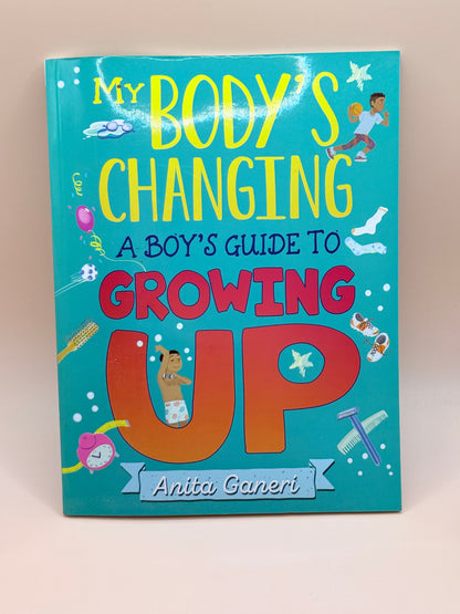 My Body’s Changing: A Boy’s Guide to Growing Up by Anita Ganeri