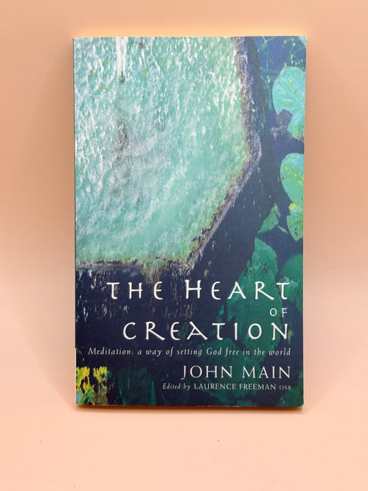 The Heart of Creation by John Main