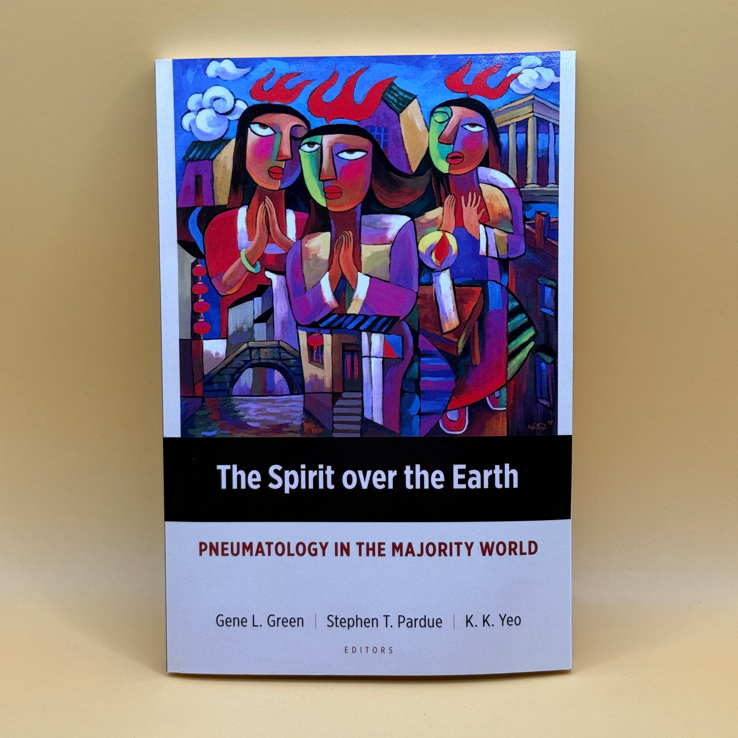 The Spirit over the Earth: Pneumatology in the Majority World (Edited by Gene L. Green, Stephen T. Pardue & K. K. Yeo)