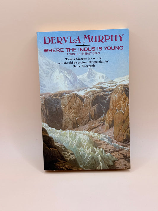Where the Indus Is Young: A Winter in Baltistan – Dervla Murphy