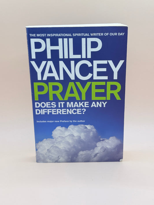 Prayer: Does It Make Any Difference? by Philip Yancey