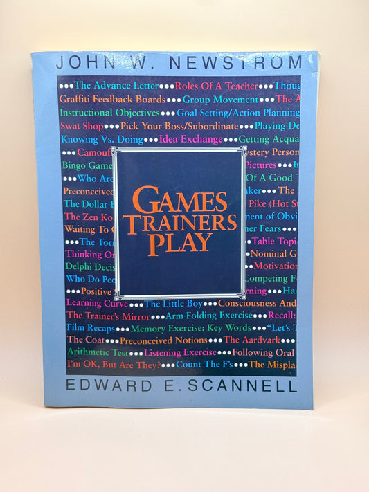 Games Trainers Play by Edward E. Scannell & John W. Newstrom