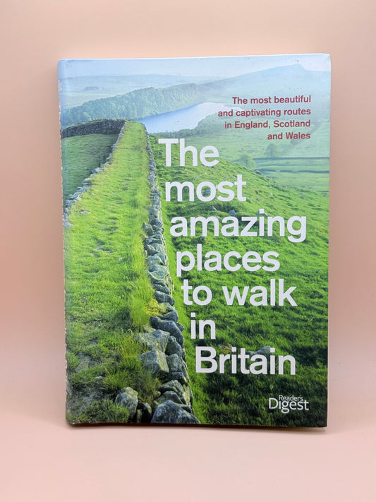 The Most Amazing Places to Walk in Britain by Reader’s Digest