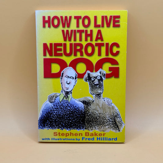How to Live with a Neurotic Dog by Stephen Baker