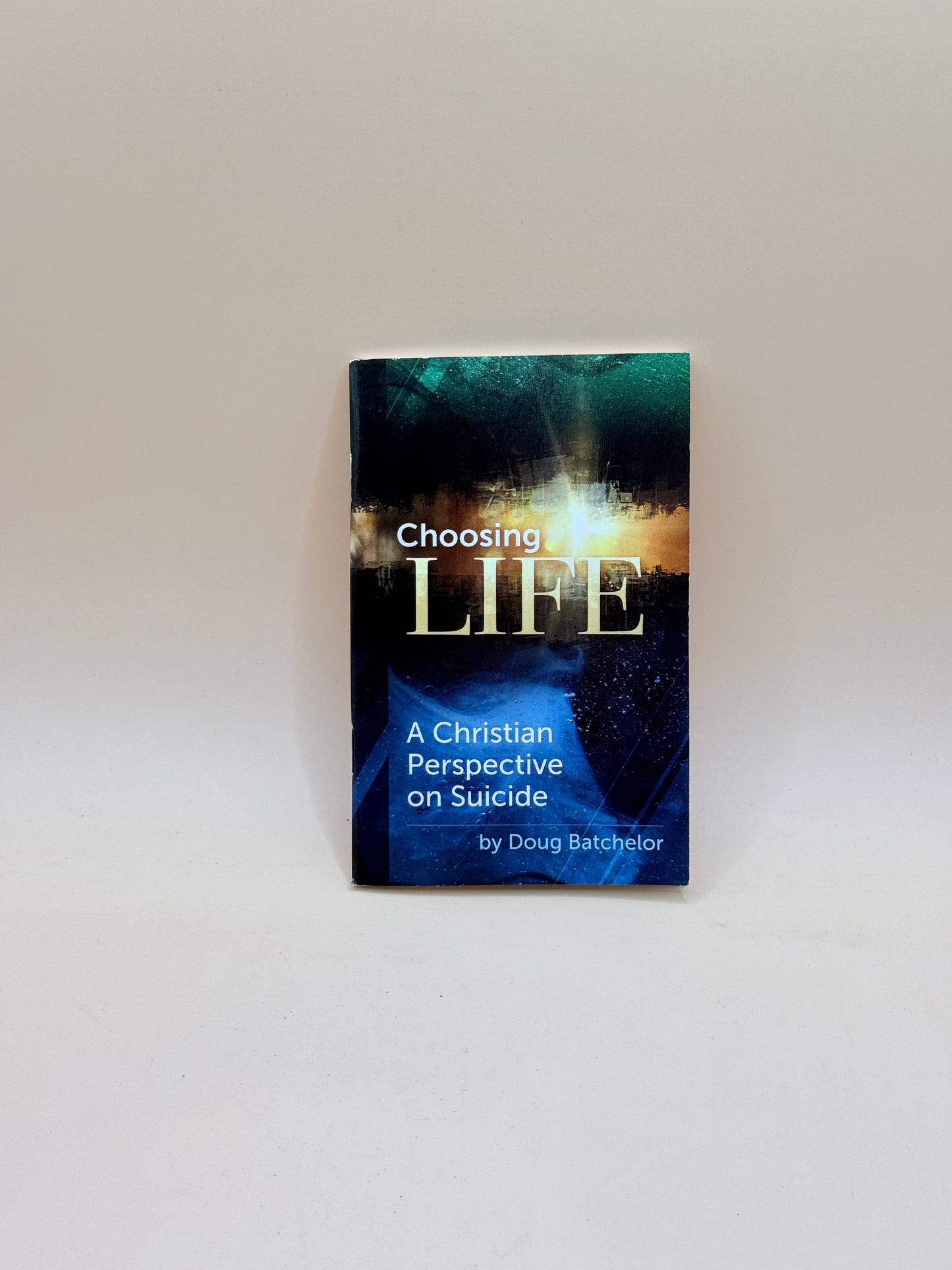 Choosing Life: A Christian Perspective on Suicide by Doug Batchelor