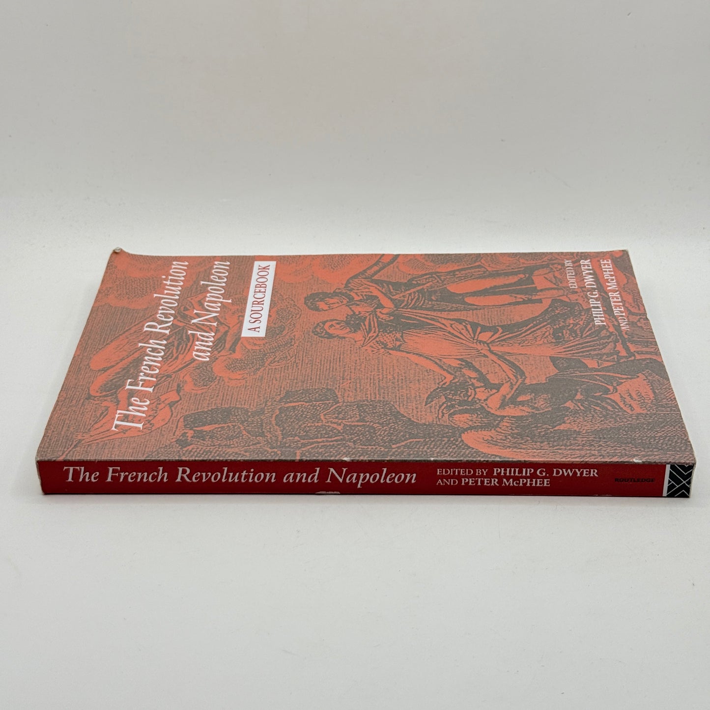The French Revolution and Napoleon: A Sourcebook by Philip G. Dwyer and Peter McPhee