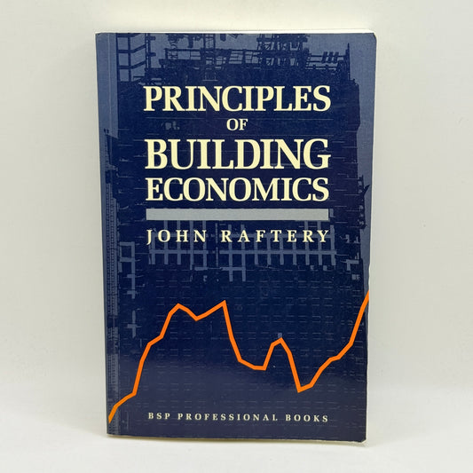 Principles of Building Economics by John Raftery