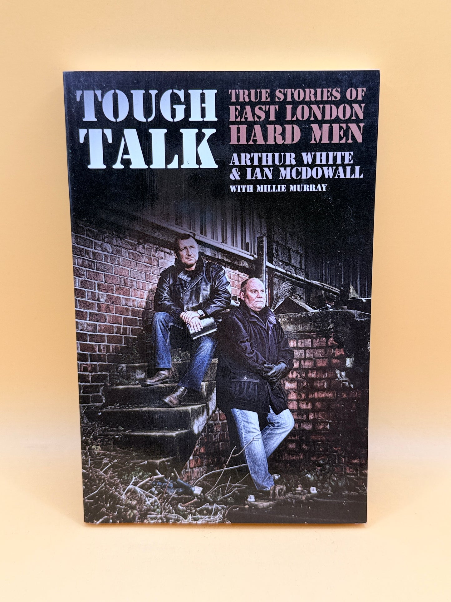 Tough Talk: True Stories of East London Hard Men by Arthur White & Ian McDowall