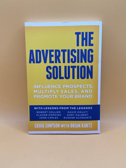 The Advertising Solution by Craig Simpson & Brian Kurtz