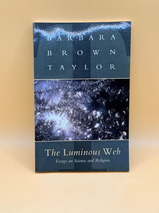 The Luminous Web: Essays on Science and Religion by Barbara Brown Taylor