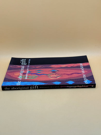The Aboriginal Gift: Spirituality for a Nation by Eugene Stockton