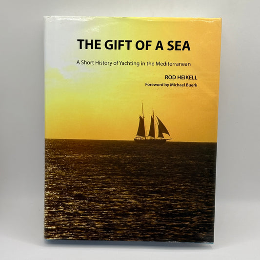 The Gift of a Sea: A Short History of Yachting in the Mediterranean by Rod Heikell