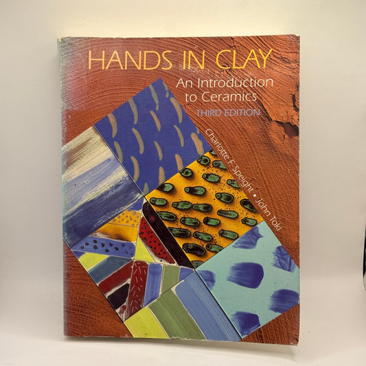 Hands in Clay: An Introduction to Ceramics by Charlotte F. Speight & John Toki