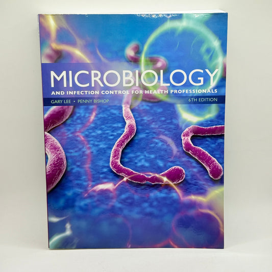 Microbiology and Infection Control for Health Professionals by Gary Lee & Penny Bishop