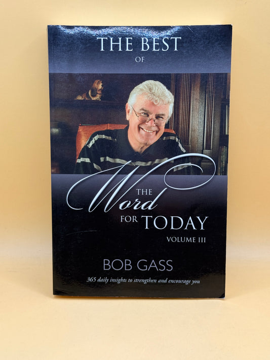 The Best of The Word for Today Volume III by Bob Gass