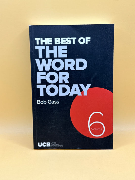 The Best of The Word for Today Volume 6 by Bob Gass