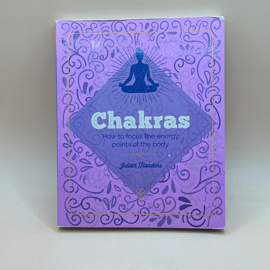 Chakras: How to Focus the Energy Points of the Body by Julian Flanders