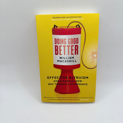 Doing Good Better : Effective Altruism and a Radical New Way to Make a Difference by Dr William MacAskill