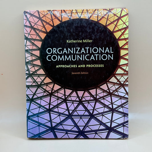 Organizational Communication: Approaches and Processes 7th Ed by Katherine Miller