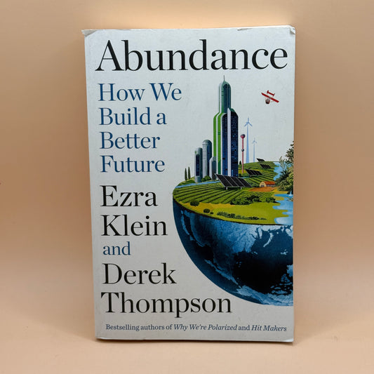 Abundance: How We Build a Better Future by Ezra Klein & Derek Thompson