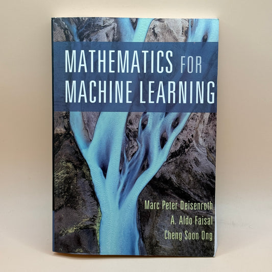 Mathematics for Machine Learning by Marc Peter Deisenroth, A. Aldo Faisal & Cheng Soon Ong