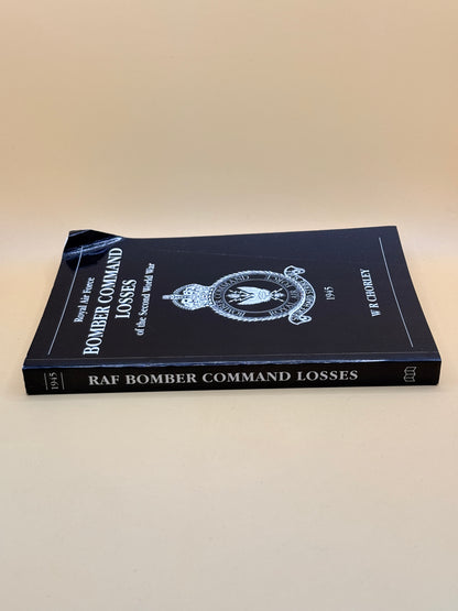 Royal Air Force Bomber Command Losses of the Second World War 1945 by W R Chorley