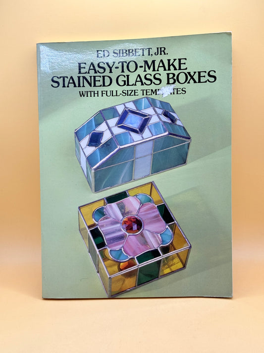 Easy-to-Make Stained Glass Boxes with Full-Size Templates by Ed Sibbett Jr.