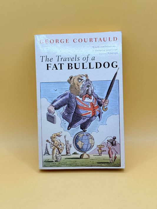 The Travels of a Fat Bulldog by George Courtauld