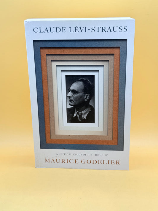 Claude Lévi-Strauss: A Critical Study of His Thought by Maurice Godelier