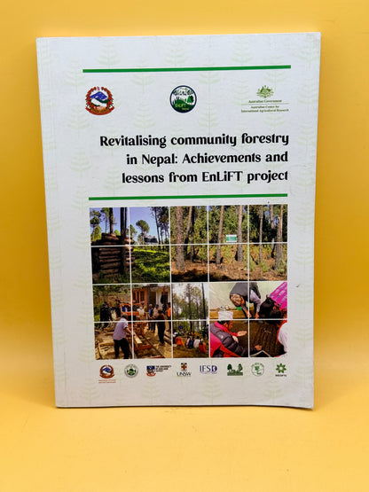 Revitalising Community Forestry in Nepal: Achievements and Lessons from EnLiFT Project by EnLiFT Project Team