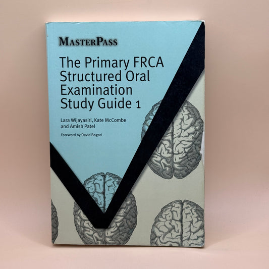 The Primary FRCA Structured Oral Examination Study Guide 1 by Lara Wijayasiri, Kate McCombe and Amish Patel