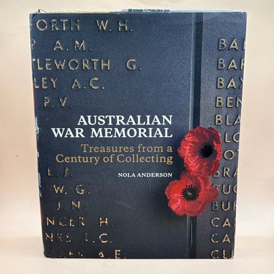 Australian War Memorial: Treasures from a Century of Collecting by Nola Anderson