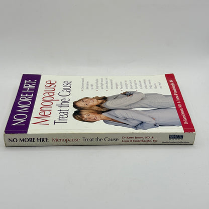 NO MORE HRT: Menopause Treat the Cause by Dr. Karen Jensen, ND & Lorna R. Vanderhaeghe, BSc