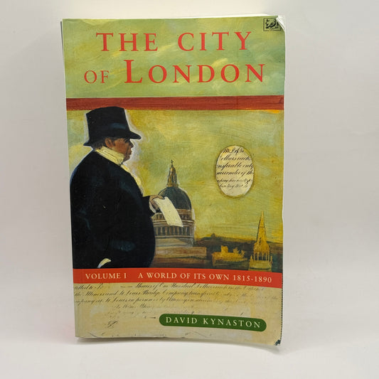 The City of London: Volume I – A World of Its Own 1815–1890 by David Kynaston