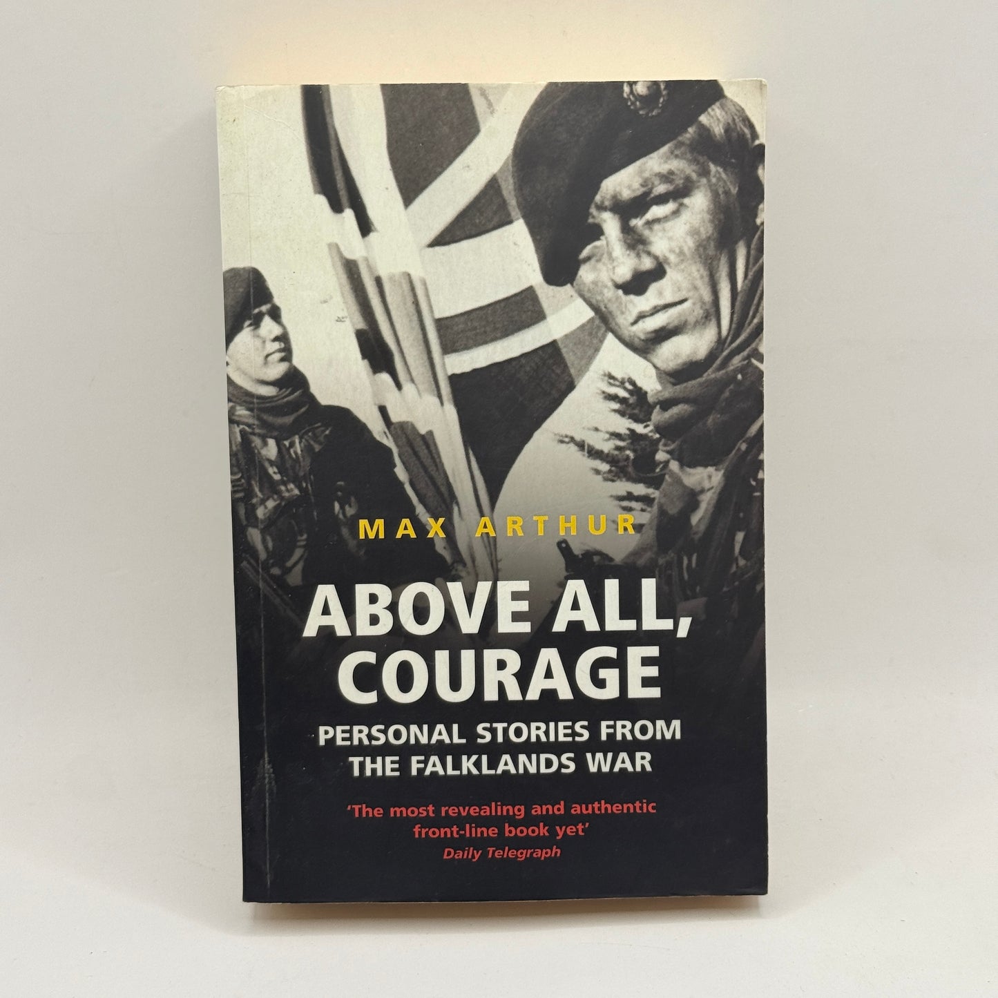 Above All, Courage: Personal Stories from the Falklands War by Max Arthur
