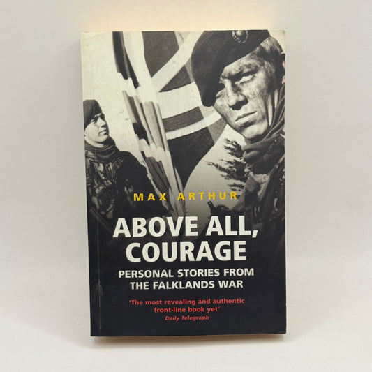 Above All, Courage: Personal Stories from the Falklands War by Max Arthur