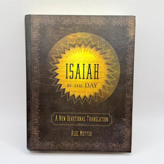 Isaiah By The Day: A New Devotional Translation by Alec Motyer
