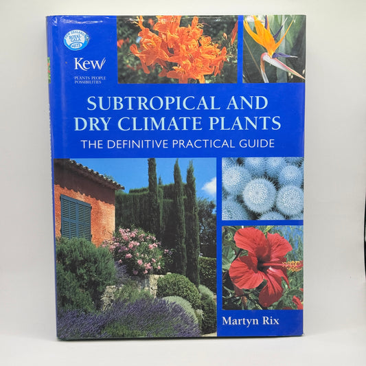Subtropical and Dry Climate Plants: The Definitive Practical Guide by Martyn Rix