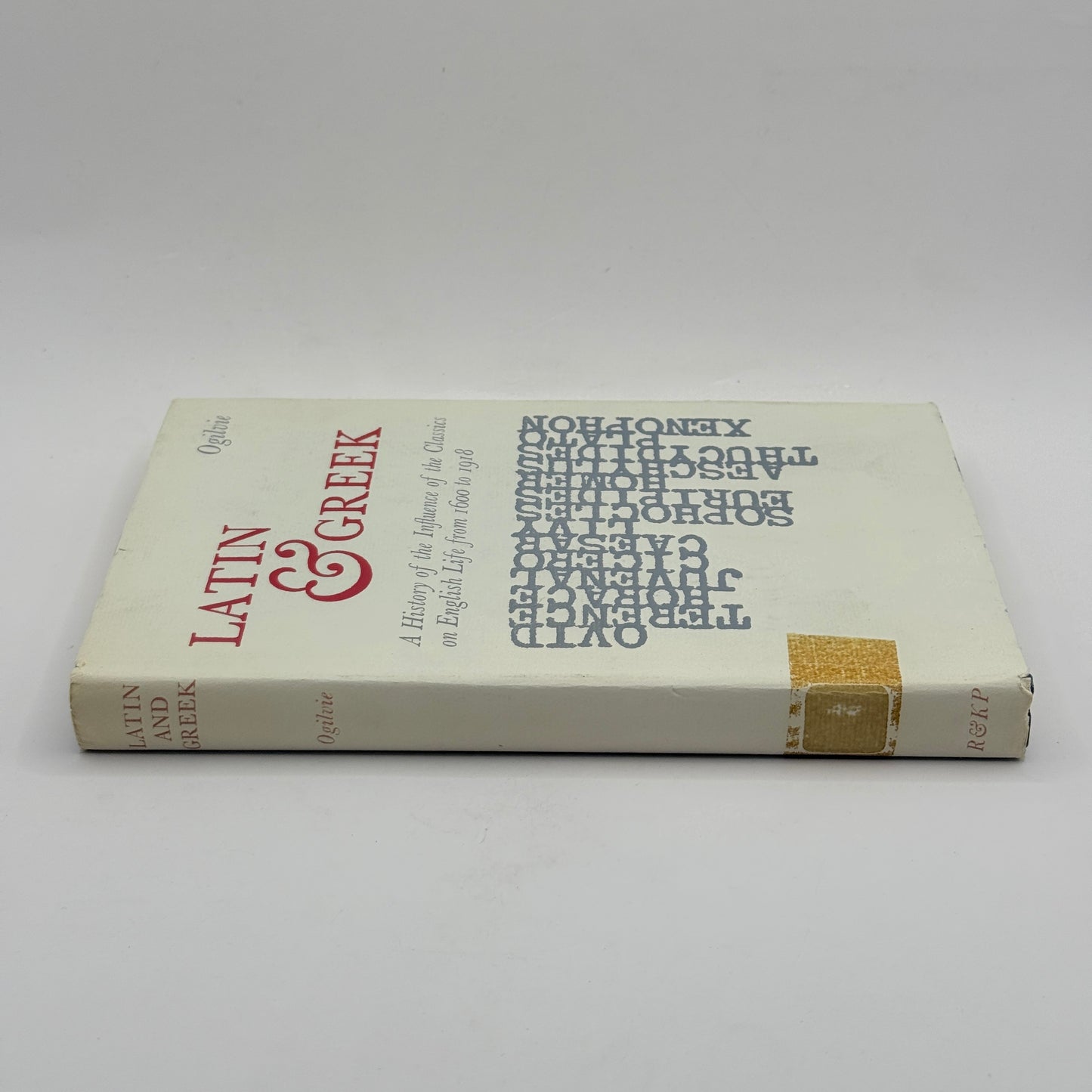 Latin and Greek: A History of the Influence of the Classics on English Life from 1600 to 1918 by R. M. Ogilvie