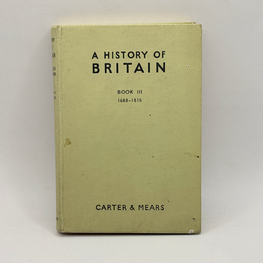 A History of Britain Book III 1688-1815 by E. H. Carter and R. A. F. Mears