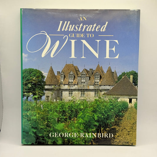 An Illustrated Guide to Wine by George Rainbird
