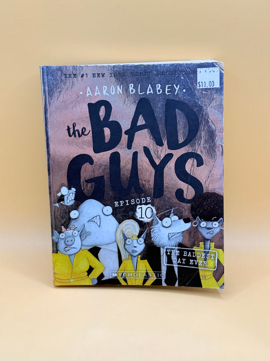 The Bad Guys: Episode 10 – The Baddest Day Ever by Aaron Blabey