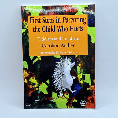 First Steps in Parenting the Child Who Hurts by Caroline Archer