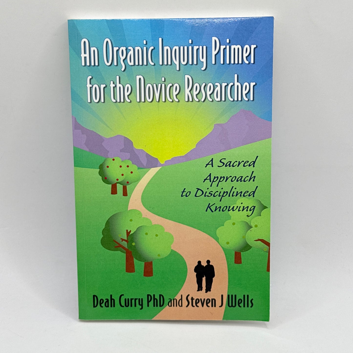 An Organic Inquiry Primer for the Novice Researcher by Deah Curry PhD and Steven J Wells
