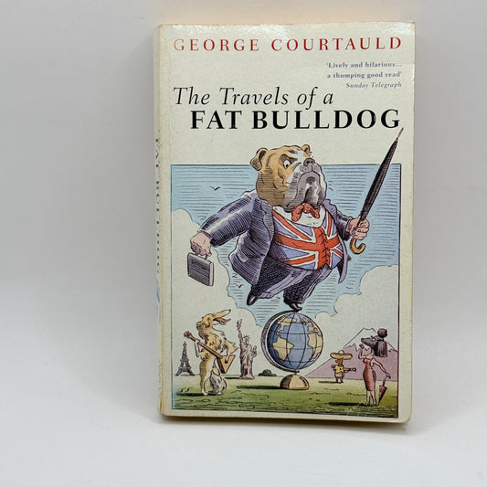 The Travels of a Fat Bulldog by George Courtauld