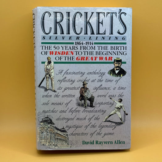 Cricket’s Silver Lining: 1864–1914 by David Rayvern Allen