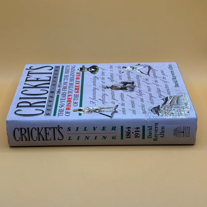 Cricket’s Silver Lining: 1864–1914 by David Rayvern Allen