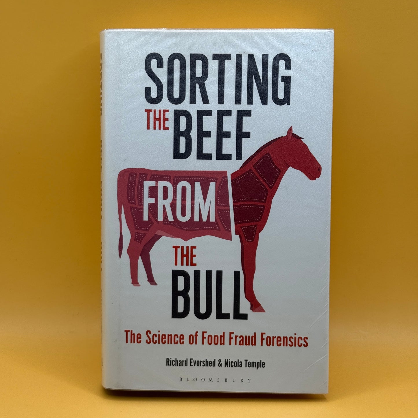 Sorting the Beef from the Bull: The Science of Food Fraud Forensics by Richard Evershed & Nicola Temple