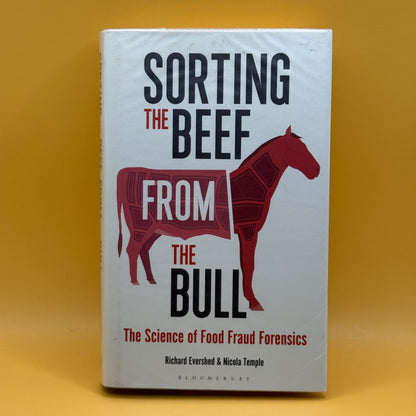Sorting the Beef from the Bull: The Science of Food Fraud Forensics by Richard Evershed & Nicola Temple